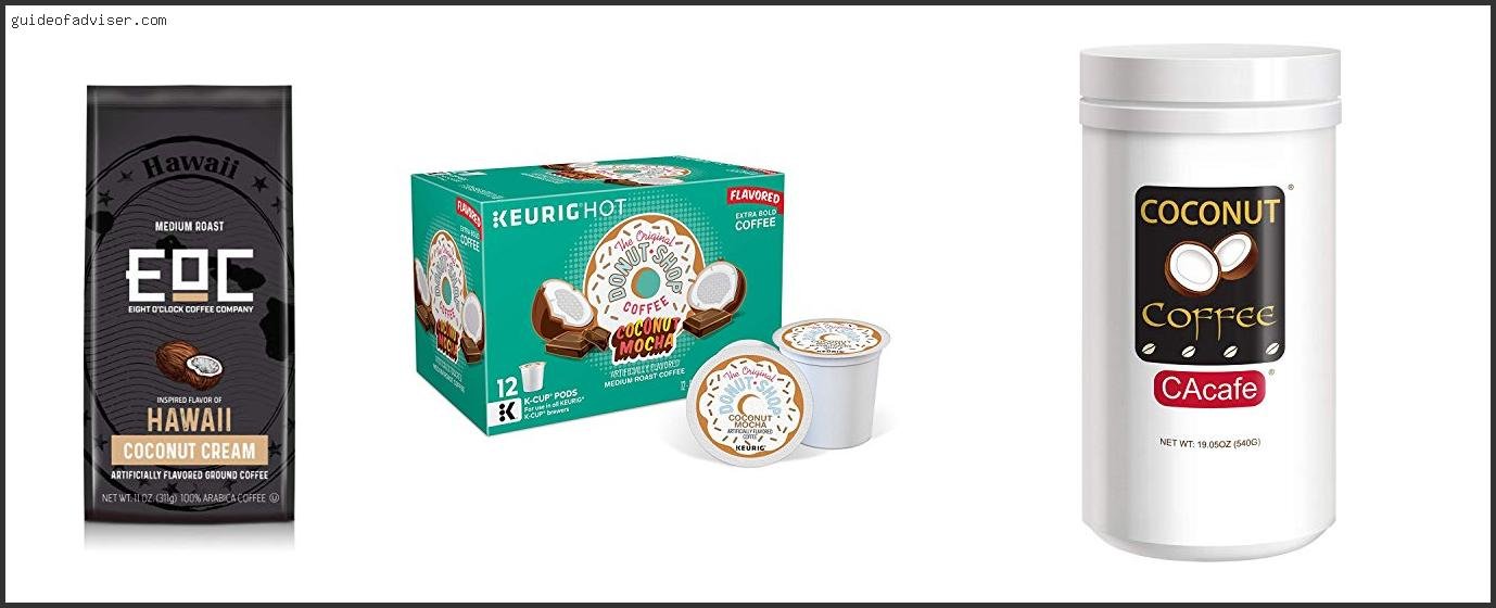 Top 10 Best Coconut Coffee Of The Year Best Coconut Coffee