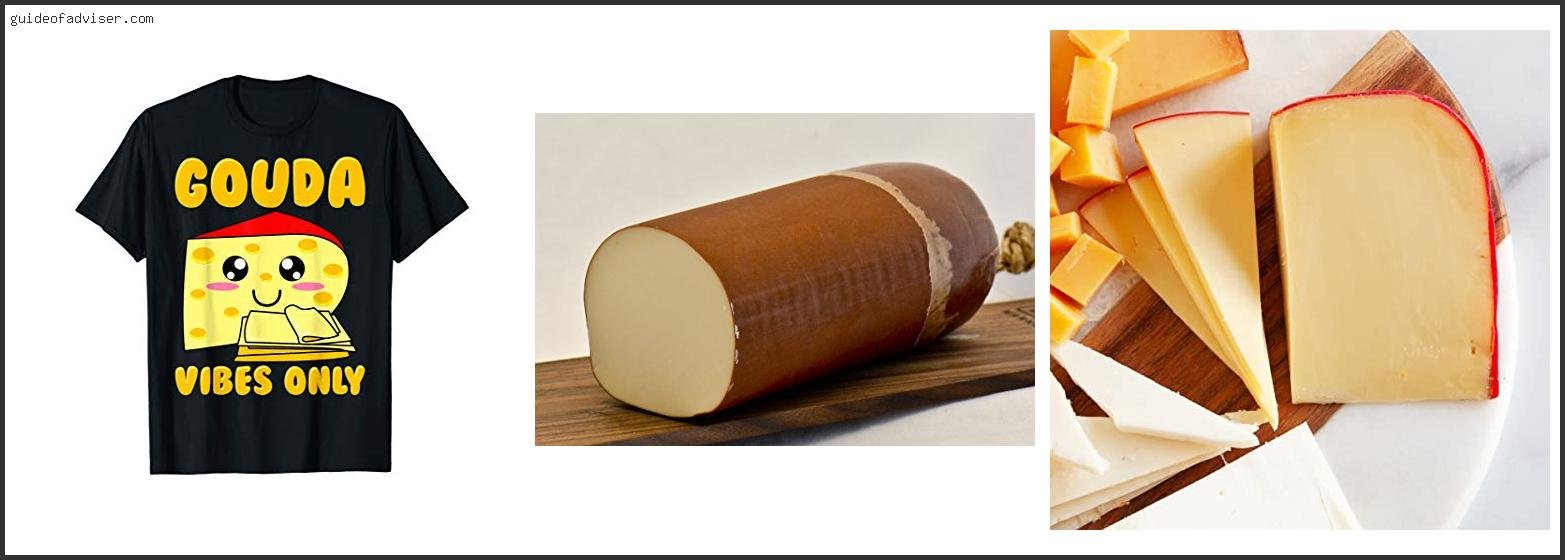 Top 10 Best Gouda Of The Year Best Gouda